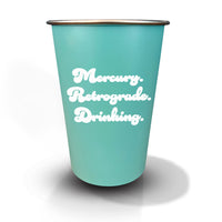 Mercury. Retrograde. Drinking. - 16oz Stainless Steel Cup