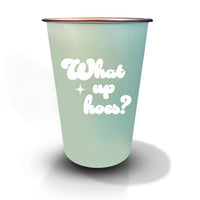 What Up Hoes? - 16oz Stainless Steel Cup