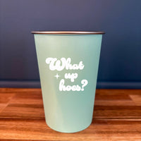 What Up Hoes? - 16oz Stainless Steel Cup