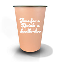 Time for a Drink-a-Doodle-Doo - 16oz Stainless Steel Cup