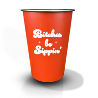 Bitches Be Sippin' Stainless Steel Cup (16oz)