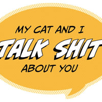 Pop Life Sticker - My Cat and I Talk Shit About You