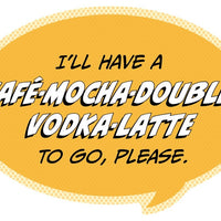 I'll Have a Cafe-Mocha-Double-Vodka-Latte To Go Sticker