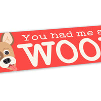 “You Had Me at Woof” Bumper Sticker