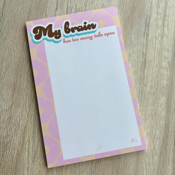 My Brain Has Too Many Tabs Open - Notepad